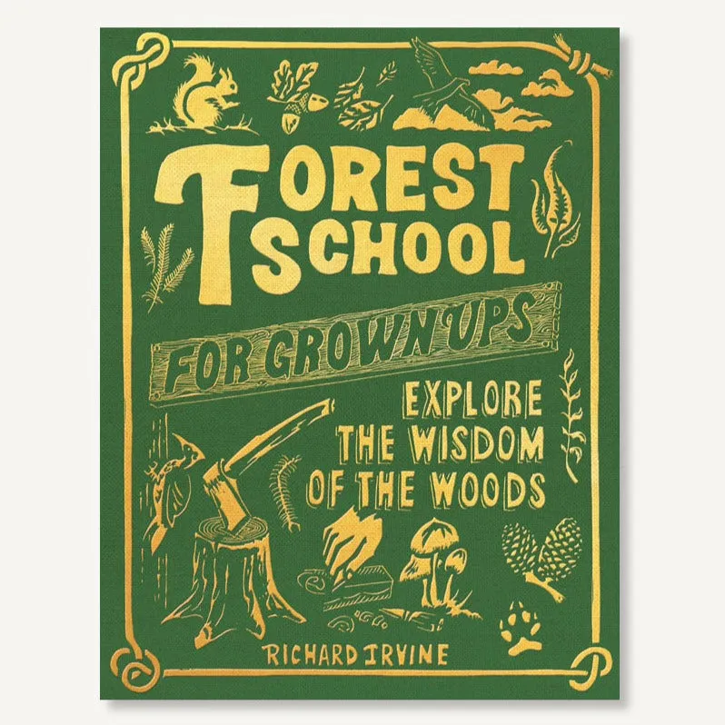Forest School for Grown-Ups: Explore the Wisdom of the Woods